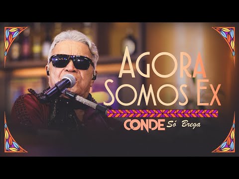 O Conde só Brega - Agora Somos Ex (Clipe Oficial)