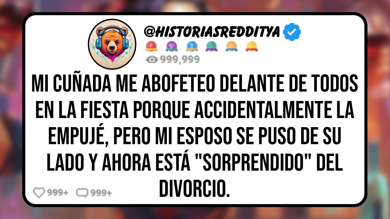 Mi CUÑADA me Abofeteo Delante de Todos en la Fiesta Porque Accidentalmente la Empujé, Pero mi ...