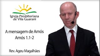 A Mensagem de Amós - Amós 1.1-2 | Rev. Ageu Magalhães