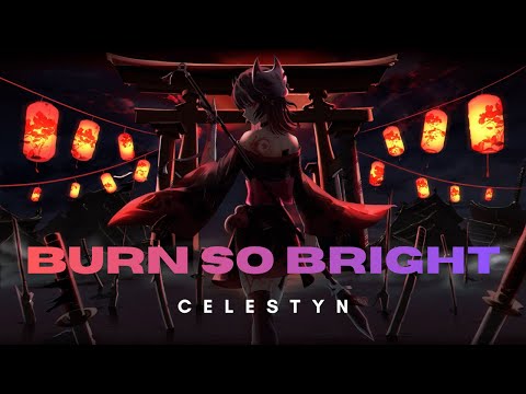 Burn so Bright - Celestyn ♫