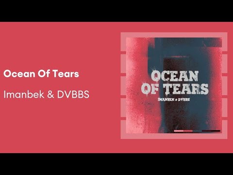 Imanbek, DVBBS - Ocean Of Tears 4K
