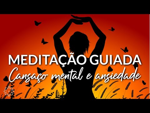 MEDITAÇÃO GUIADA: LIVRE-SE DO CANSAÇO MENTAL E DA ANSIEDADE