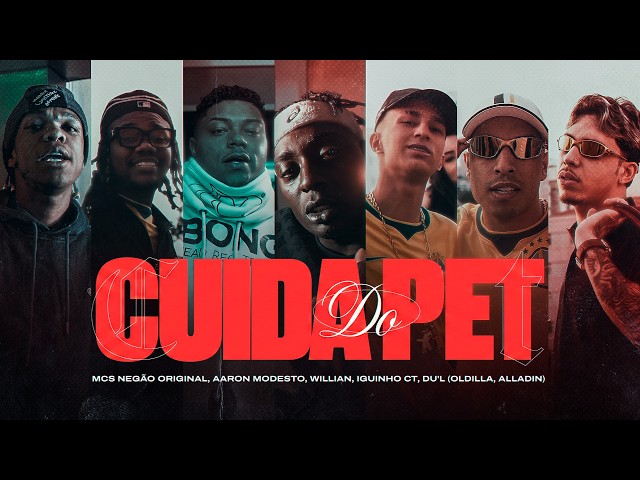 CUIDA DO PET – MCs Negão Original, Aaron Modesto, Willian, Iguinho CT, Du’l (Oldilla, Alladin)