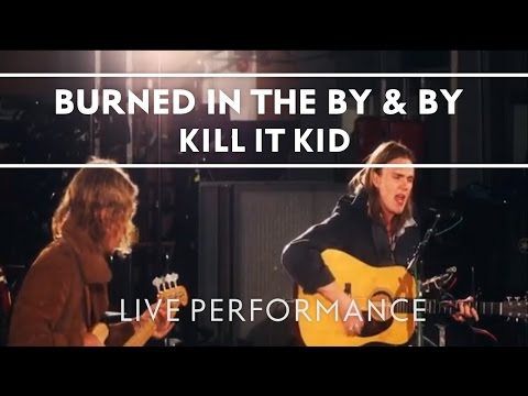 Kill It Kid - Burned In The By & By (Recorded at Abbey Road Studios)