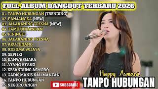 Download lagu TANPO HUBUNGAN - HAPPY ASMARA FULL ALBUM DANGDUT TRENDING TERBARU 2026 mp3