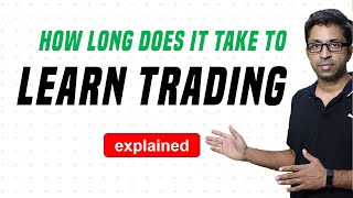 How Long Does it Take to Learn Trading? [ Must Watch for Beginners]