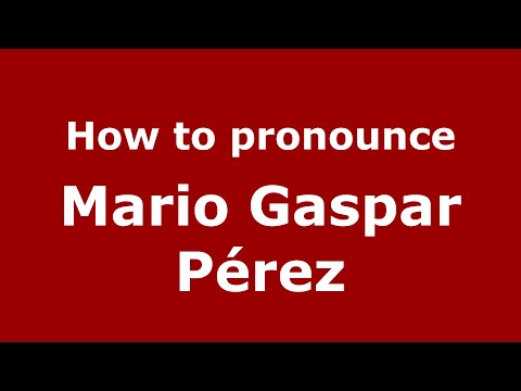 How to pronounce Mario Gaspar Pérez (Spain/Spanish) - PronounceNames.com
