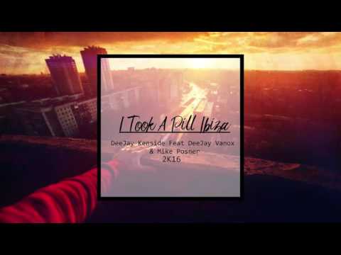 Deejay Kenside - I Took A Pill Ibiza( Feat Deejay Vanox & Mike Posner ) 2k16