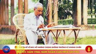 Phần 4 - Năm ngàn cân treo sợi tócTruyện kể về Bác Hồ Năm 1946