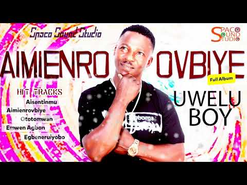 UWELU BOY - AIMIENROVBIYE FULL ALBUM [BENIN MUSIC]