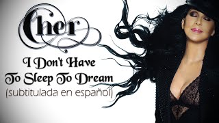 Cher - I Don&#39;t Have To Sleep To Dream (Subtitulada en español)
