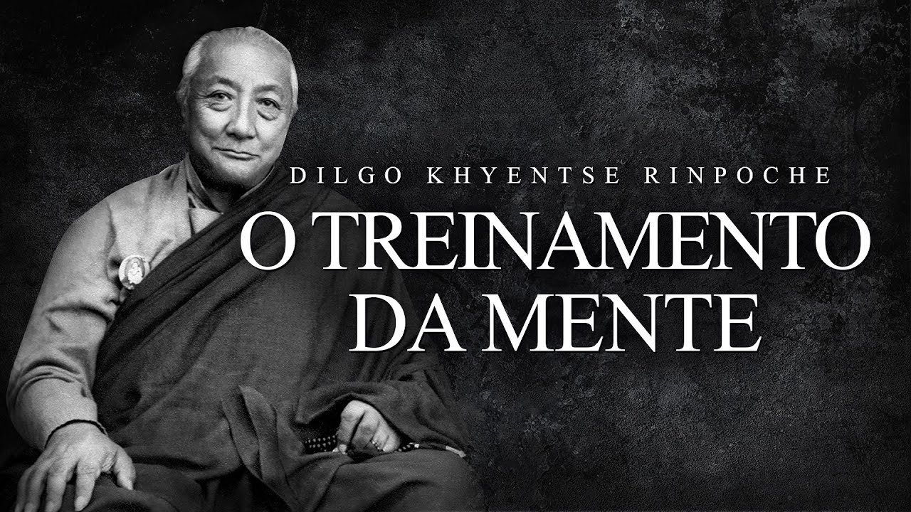 Dilgo Khyentse Rinpoche - O Treinamento da Mente