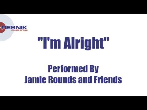 Jamie Rounds and Friends- I'm Alright