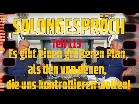 Salongespräch 113 - Es gibt einen größeren Plan, als den von denen, die uns kontrollieren wollen!