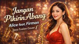 Download lagu Jangan Pikirin Abang – Alice feat. Firman | Jazz Fusion Cover 🎷 Versi Groovy & Fresh! mp3