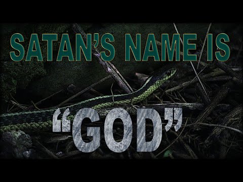 Satan's Name Is "God" - Part 1 of 2