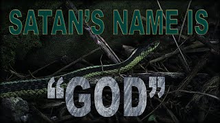 Satan's Name Is "God" - Part 1 of 2