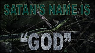 Satan's Name Is "God" - Part 1 of 2