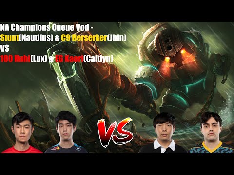 NA Champions Queue Vod - Stunt(Nautilus) & C9 Berserker(Jhin) VS 100 Huhi(Lux) & EG Kaori(Caitlyn)