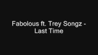 Fabolous ft. Trey Songz - Last Time [Full] [2009] [Download]