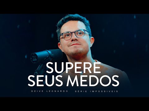 Supere seus medos | Deive Leonardo