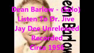 Dean Barlow - (Solo) - Listen To Dr. Jive - Jay-Dee Unreleased Recorded Circa 1956