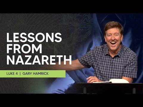 Lessons from Nazareth  |  Luke 4  |  Gary Hamrick