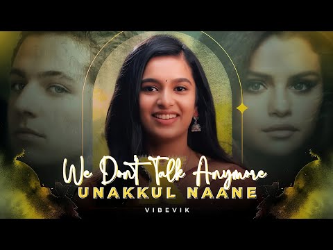 We Don't Talk Anymore x Unakkul Naane - Full Version | Alvin Jax & Vibevik Mashup