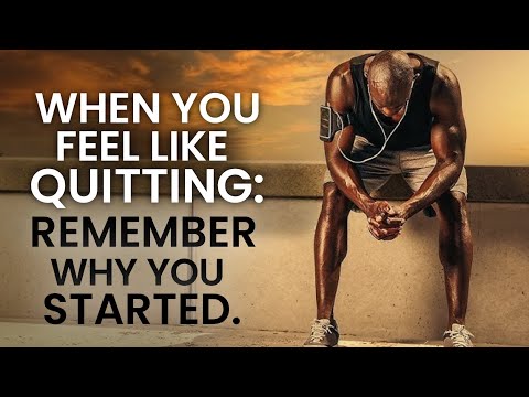 When You Feel Like Quitting: Remember Why You Started! - Motivational Speech