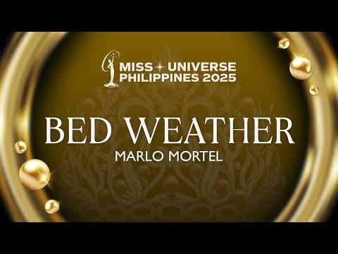 Marlo Mortel - Bed Weather (Miss Universe Philippines 2025)