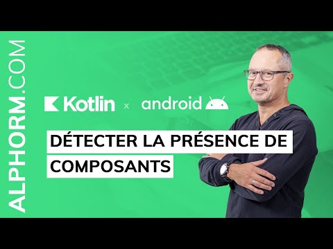 Comment détecter la présence de composants sous Android et Kotlin