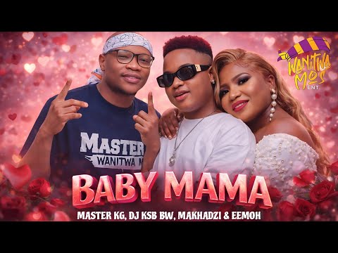 "BABY MAMA" Master Kg, DJ Ksb & Makhadzi & Eemoh