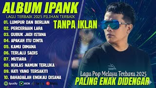 Download lagu IPANK FULL ALBUM TERPOPULER | 🎧LUMPUR DAN BERLIAN | 🎧LAGU MALAYSIA LAMA TERPOPULER TANPA IKLAN 2025 mp3 Download lagu IPANK FULL ALBUM TERPOPULER | 🎧LUMPUR DAN BERLIAN | 🎧LAGU MALAYSIA LAMA TERPOPULER TANPA IKLAN 2025 mp3