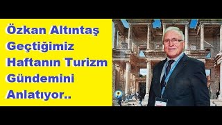 Özkan Altıntaş anlatıyor turizmde neler oldu