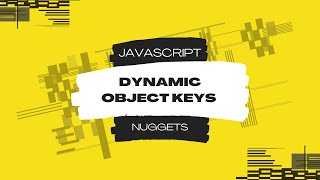 Javascript Nuggets - Dynamic Object Keys