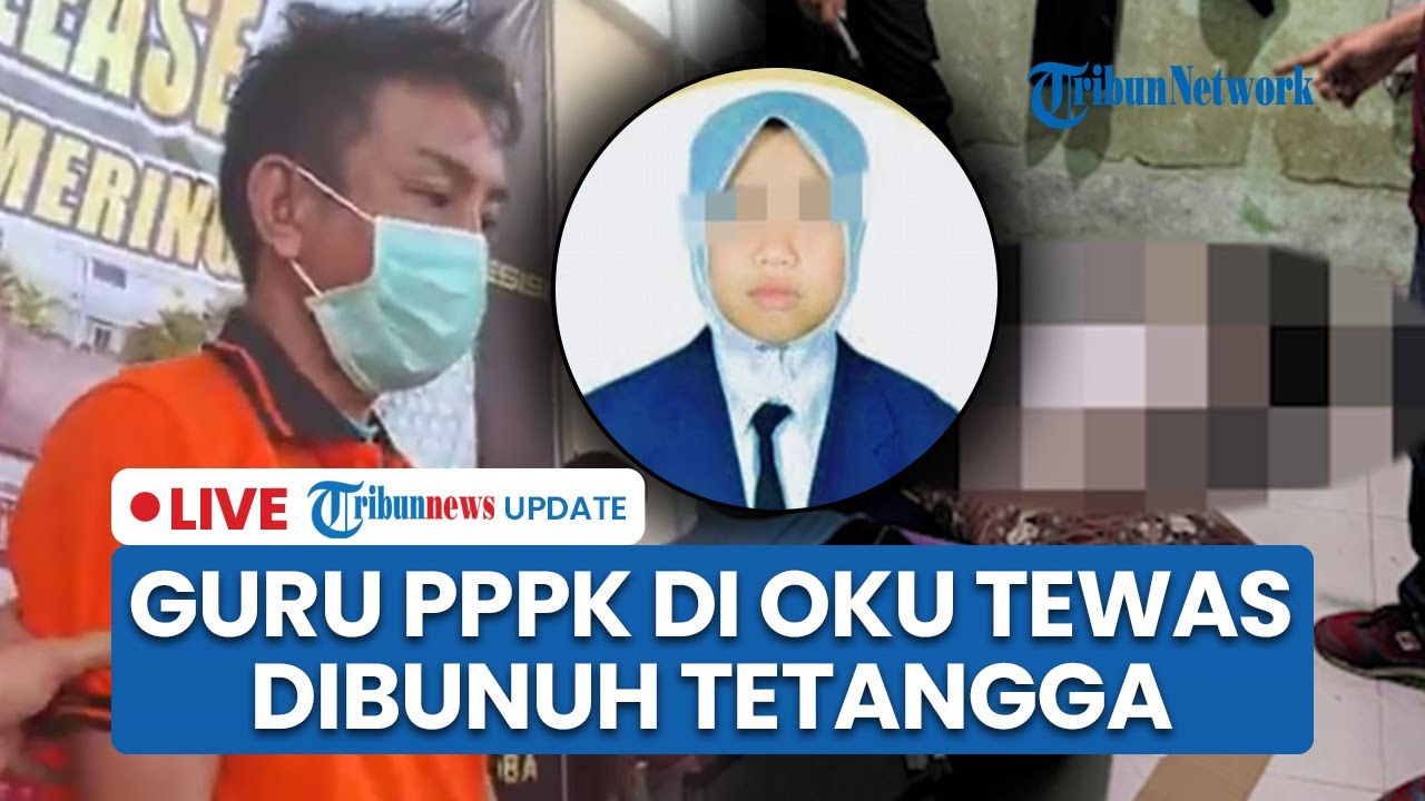LIVE: Guru PPPK yang Tewas Terikat di OKU Ternyata Dibunuh Tetangga Kos, Korban Sempat Melawan