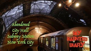 Abandoned CITY HALL SUBWAY STATION Special Exploration MY HAUNTED DIARY