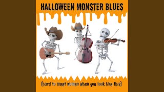 Halloween Monster Blues (Hard to Meet Women When You Look Like This)