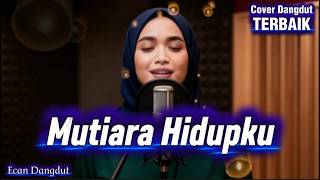 Download lagu Mutiara Hidupku - Cover Dangdut Syahdu Terbaik - Ecan Dangdut mp3 Download lagu Mutiara Hidupku - Cover Dangdut Syahdu Terbaik - Ecan Dangdut mp3