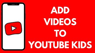 How To Add Videos To YouTube Kids (2026)