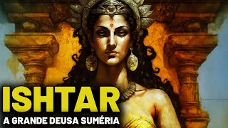 ISHTAR/INANA  - A GRANDE DEUSA SUMÉRIA
