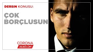Çok Borçlusun - Corona - (26.BÖLÜM)