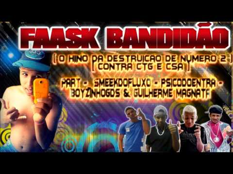 FAASK BAANDIDÃO - ( O HINO DA DESTRUIÇÃO DE NUMERO 2 CONTRA CTG & CSA ) -