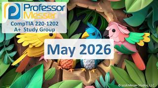 Professor Messer's A+ 220-1202 Study Group - May 2026