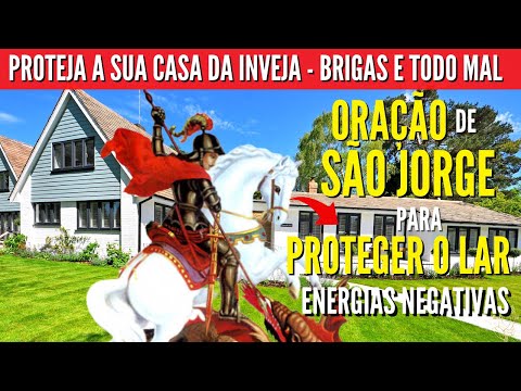 Oração de SÃO JORGE para PROTEGER O LAR  Abençoar e Proteger contra Energia Negativa Inveja Brigas