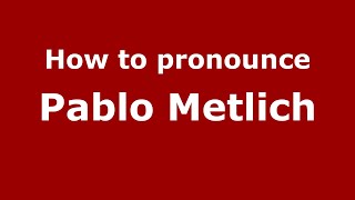 How to pronounce Pablo Metlich