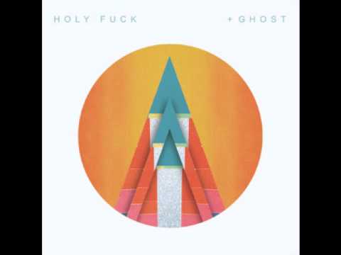 Holy Fuck - "Positive Ghost"