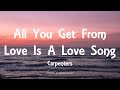 Carpenters - All You Get From Love Is A Love Song (Lyrics)