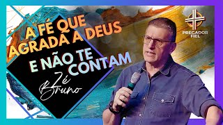 A fé que agrada a Deus e não te contam | Zé Bruno | Pregador Fiel