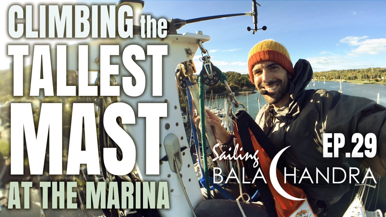 Climbing the Tallest Mast at the Marina | Sailing Balachandra E029